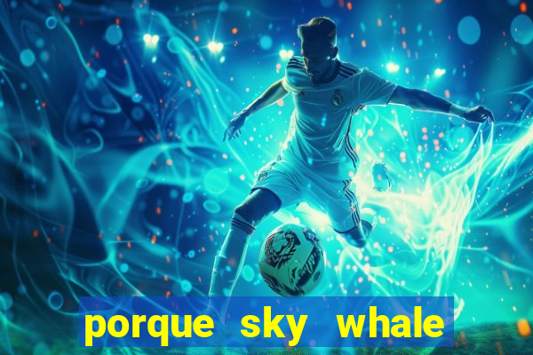 porque sky whale saiu da play store